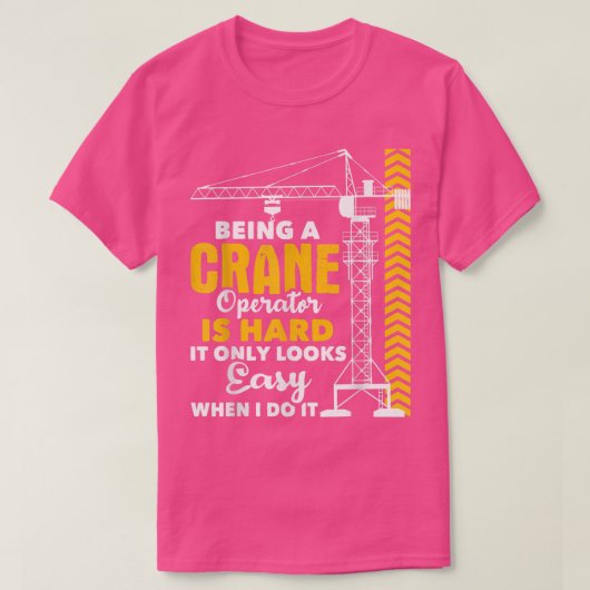 Being A Crane Operator Is HardHeavy Equipment Oper Tシャツ (デザイン正面)