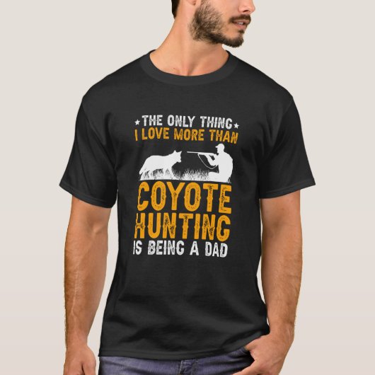 Being A Dad Coyote Hunting Coyote Hunter Tシャツ (正面)