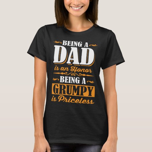 Being A Dad Is An Honor Being A Grumpy Is Priceles Tシャツ (正面)