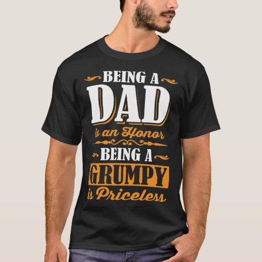 Being A Dad Is An Honor Being A Grumpy Is Priceles Tシャツ (正面)