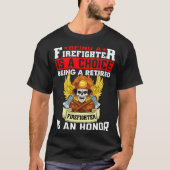 Being A Firefighter Is A Choice Retired Firefighte Tシャツ (正面)