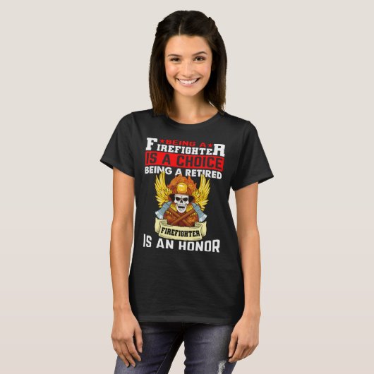 Being A Firefighter Is A Choice Retired Firefighte Tシャツ (正面フル)