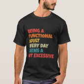 Being A Functional Adult Everyday Seems A Bit Exce Tシャツ (正面)