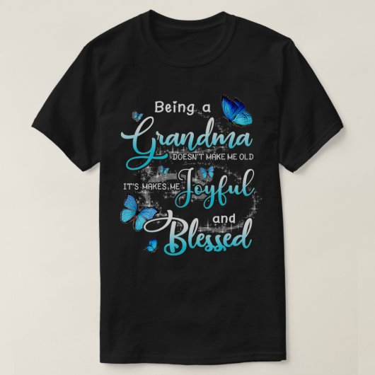 Being A Grandma Doesn't Make Me Old It's Makes Me Tシャツ (デザイン正面)