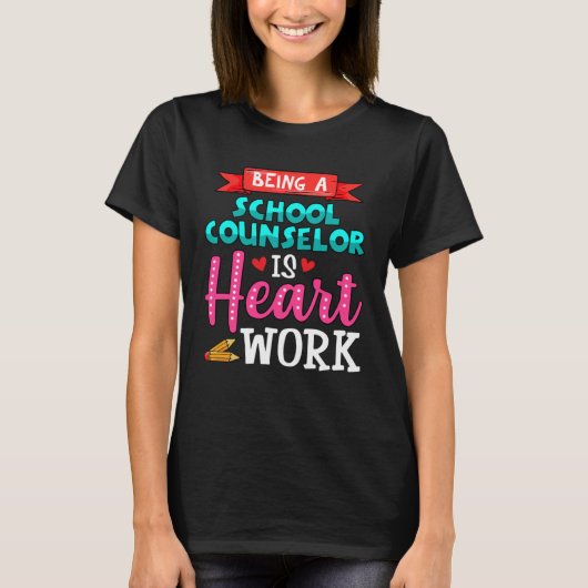 Being A School Counselor Is Heart Work For Women Tシャツ (正面)