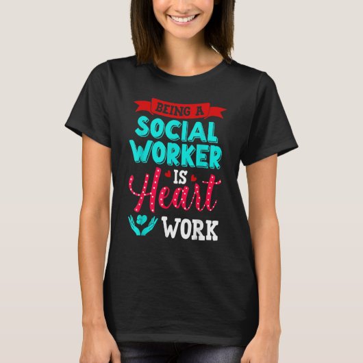 Being A Social Worker Is Heart Work Cute Social Wo Tシャツ (正面)