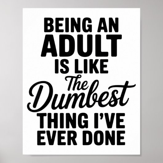 Being An Adult Is Like The Dum Thing I've Ever Don ポスター (正面)