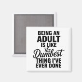 Being An Adult Is Like The Dum Thing I've Ever Don マグネット (正面/裏面)