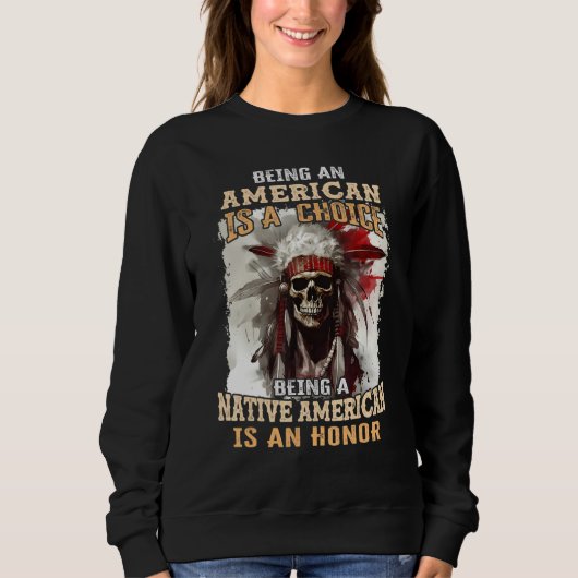 Being an American is a Choice Being a Native Ameri スウェットシャツ (正面)