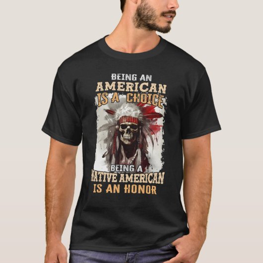 Being an American is a Choice Being a Native Ameri Tシャツ (正面)