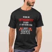 Being an Orthodontist Is Easy Orthodontics Humor Tシャツ (正面)