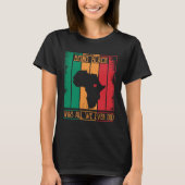 Being Black Was All We Ever Did For Black African Tシャツ (正面)