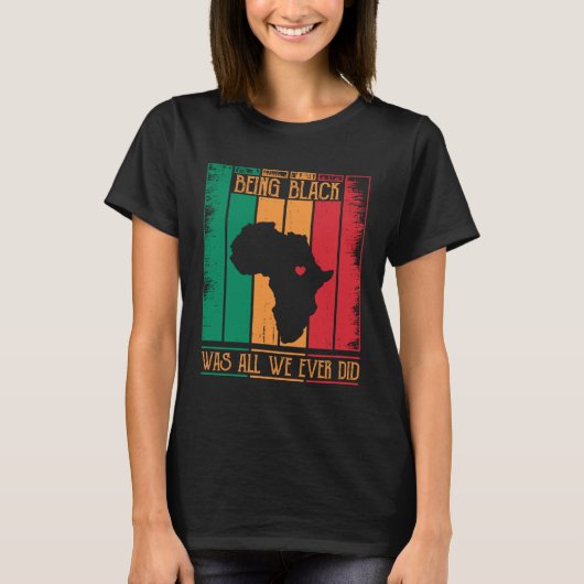 Being Black Was All We Ever Did For Black African Tシャツ (正面)