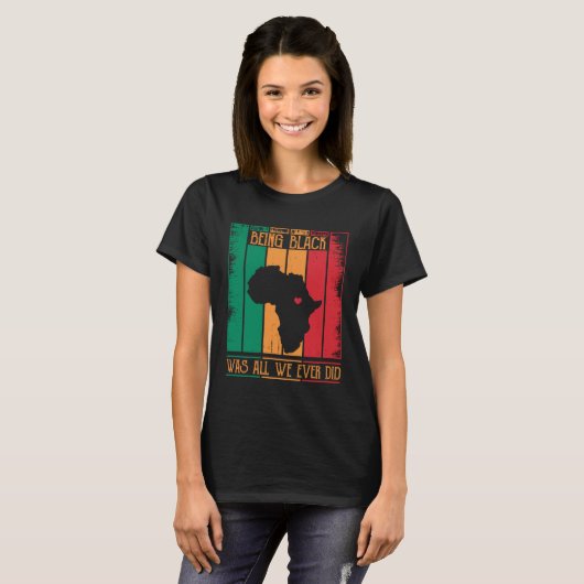 Being Black Was All We Ever Did For Black African Tシャツ (正面フル)