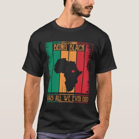 Being Black Was All We Ever Did For Black African Tシャツ (正面)