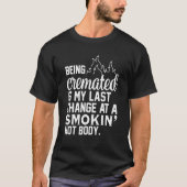 Being Cremated Is My Last Hope Chance At A Smokin' Tシャツ (正面)