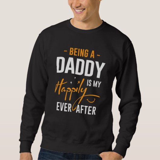 Being Daddy Is Happily Ever After Best Father's Da スウェットシャツ (正面)