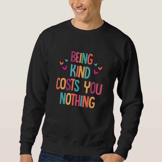 Being Kind Costs You Nothing Kindness Inspiration  スウェットシャツ (正面)