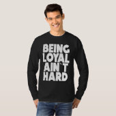 Being Loyal Ain`t Hard Sarcastic Quote Tシャツ (正面フル)