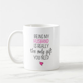 Being My Husband is the Only Gift You Need   コーヒーマグカップ