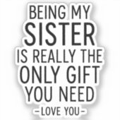 Being My Sister Is the Only Gift You Need Design シール (正面)
