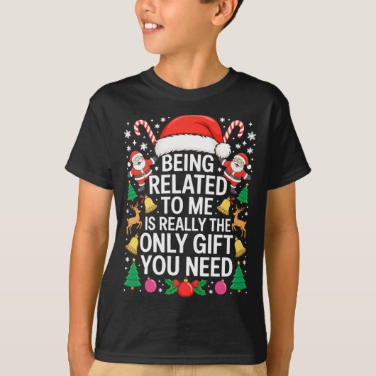 Being Related To Me Is Really The Only Gift You Ne Tシャツ (正面)