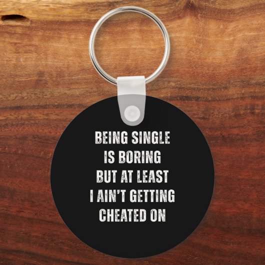Being Single Is Boring But A Least I Aint Getting  キーホルダー (正面)