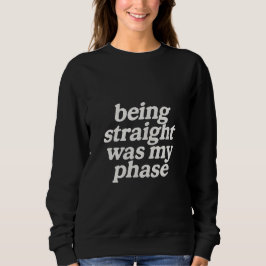 Being straight was my phase  スウェットシャツ