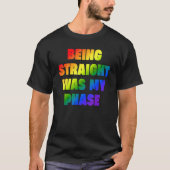 Being Straight Was My Phase  LGBT Tシャツ (正面)