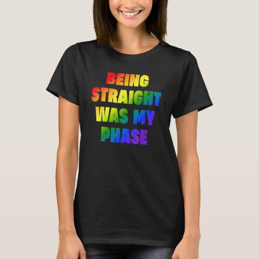 Being Straight Was My Phase  LGBT Tシャツ (正面)