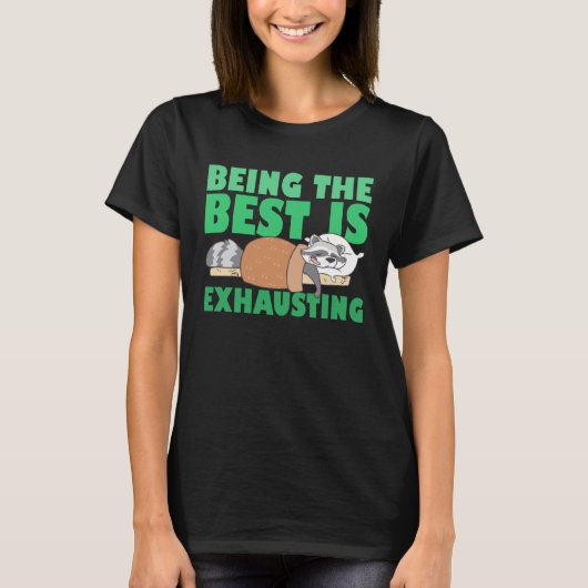 Being The Best Is Exhausting  Cute  Raccoon Quote Tシャツ (正面)