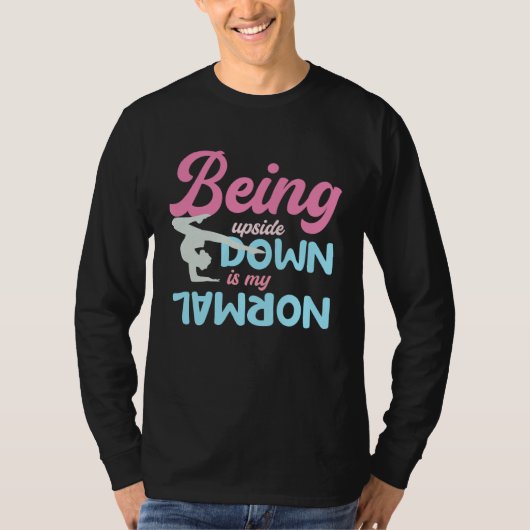 Being Upside Down Is My Normal  Gymnast Sayings  5 Tシャツ (正面)