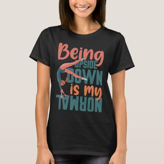 Being Upside Down Is My Normal Gymnast Sayings 7 Tシャツ (正面)