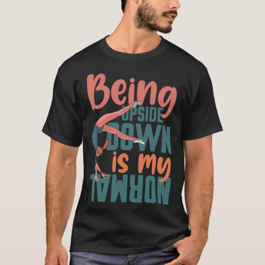 Being Upside Down Is My Normal Gymnast Sayings 7 Tシャツ (正面)