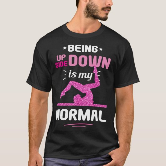 Being Upside Down Is My Normal Gymnastics Gymnast Tシャツ (正面)