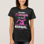 Being Upside Down Is My Normal Gymnastics Gymnast Tシャツ (正面)