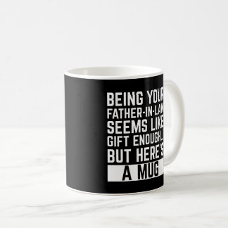 Being Your Father-in-law Seems Like Gift Enough コーヒーマグカップ