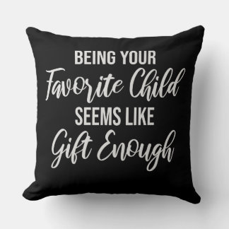 Being Your Favorite Child Seems Like Gift Enough クッション