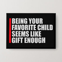 Being Your Favorite Child Seems Like Gift Enough 缶バッジ