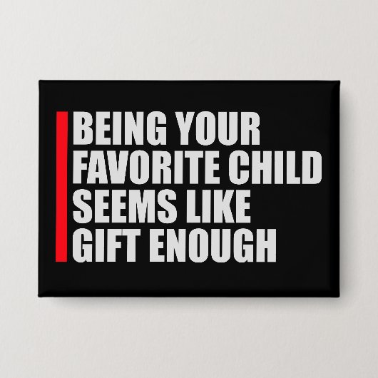 Being Your Favorite Child Seems Like Gift Enough 缶バッジ (正面)