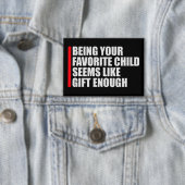 Being Your Favorite Child Seems Like Gift Enough 缶バッジ (インサイチュ)