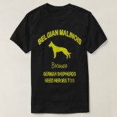Belgian Malinois Because German Shepherds Need Her Tシャツ (デザイン正面)
