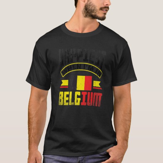 Belgium Belgian Belgium Flag Happiest When Im In B Tシャツ (正面)