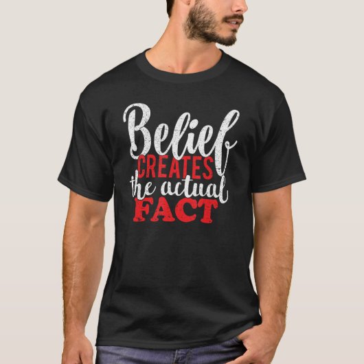 Belief Creates the Actual Fact Motivational Quote  Tシャツ (正面)