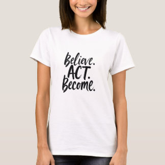 Believe. Act. Become. – モチベーションあふれるミニマリストな引用 Tシャツ