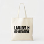 Believe in the Oxford Comma Humor トートバッグ<br><div class="desc">I believe in truth,  beauty,  and the oxford comma. A funny grammar joke gift for an English teacher or professor who likes punctuation humor.</div>