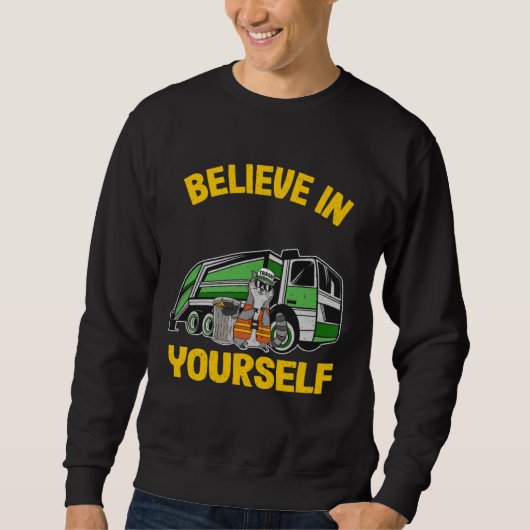 Believe In Yourself Trash Garbage Truck Driver Rac スウェットシャツ (正面)