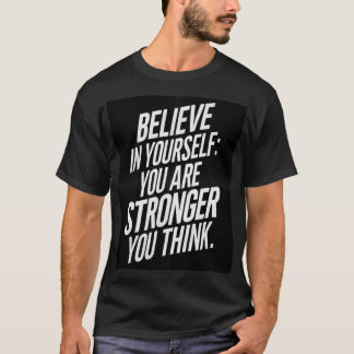 Believe in yourself: you are stronger than you thi tシャツ