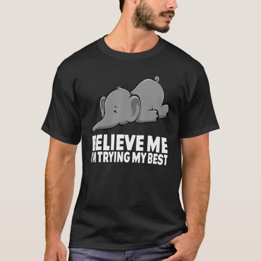 Believe Me I m Trying My Best Elephant  circus Ele Tシャツ (正面)