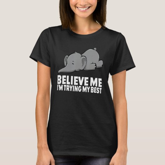 Believe Me I m Trying My Best Elephant  circus Ele Tシャツ (正面)